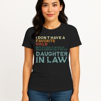 I Dont Have A Favorite Child But If I Did It Would Most Womens T-Shirt