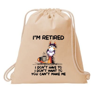 I Dont Have To I Dont Want To Funny Im Retired Drawstring Bag