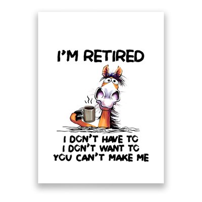 I Dont Have To I Dont Want To Funny Im Retired Poster