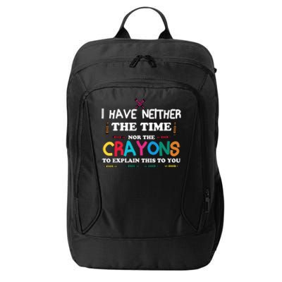 I Don't Have The Time Or The Crayons Sarcasm Funny Quote City Backpack