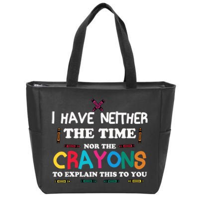 I Don't Have The Time Or The Crayons Sarcasm Funny Quote Zip Tote Bag