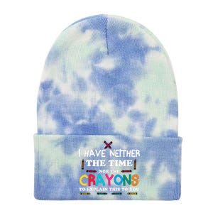 I Don't Have The Time Or The Crayons Sarcasm Funny Quote Tie Dye 12in Knit Beanie