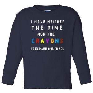 I don't have the time or the crayons funny sarcasm quote Toddler Long Sleeve Shirt