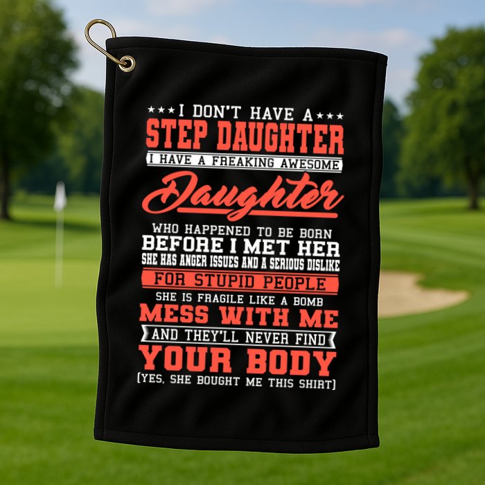I Don't Have A Stepdaughter Stepfather Step Stepdad Gift Golf Towel