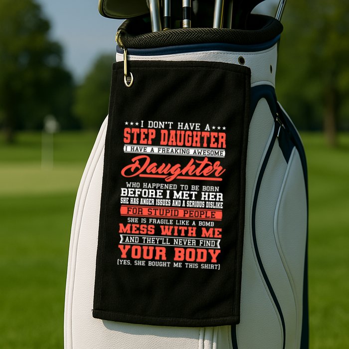 I Don't Have A Stepdaughter Stepfather Step Stepdad Gift Golf Towel