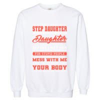 I Don't Have A Stepdaughter Stepfather Step Stepdad Gift Garment-Dyed Sweatshirt
