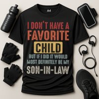 I Don't Have A Favorite Child But If I Did It Would Most Definitely Be My SON IN Performance Shirt
