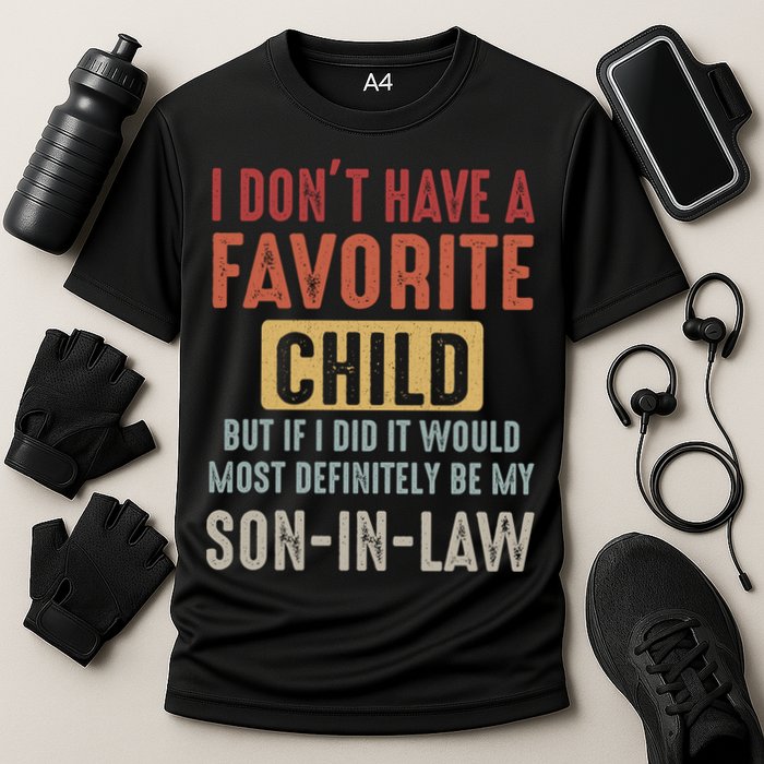 I Don't Have A Favorite Child But If I Did It Would Most Definitely Be My SON IN Performance Shirt