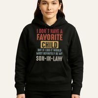 I Don't Have A Favorite Child But If I Did It Would Most Definitely Be My SON IN Hoodie