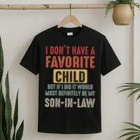 I Don't Have A Favorite Child But If I Did It Would Most Definitely Be My SON IN T-Shirt