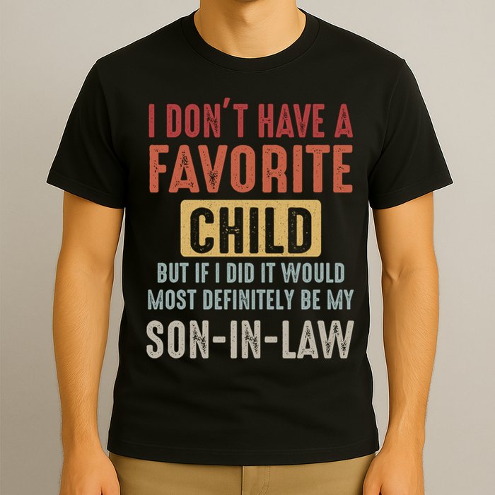 I Don't Have A Favorite Child But If I Did It Would Most Definitely Be My SON IN T-Shirt
