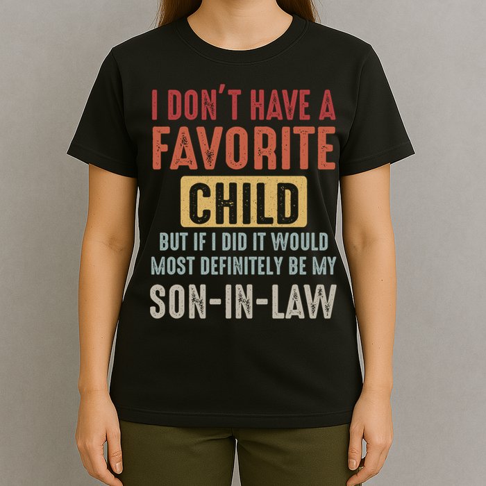 I Don't Have A Favorite Child But If I Did It Would Most Definitely Be My SON IN T-Shirt