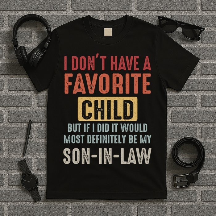 I Don't Have A Favorite Child But If I Did It Would Most Definitely Be My SON IN T-Shirt
