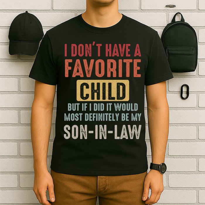 I Don't Have A Favorite Child But If I Did It Would Most Definitely Be My SON IN T-Shirt