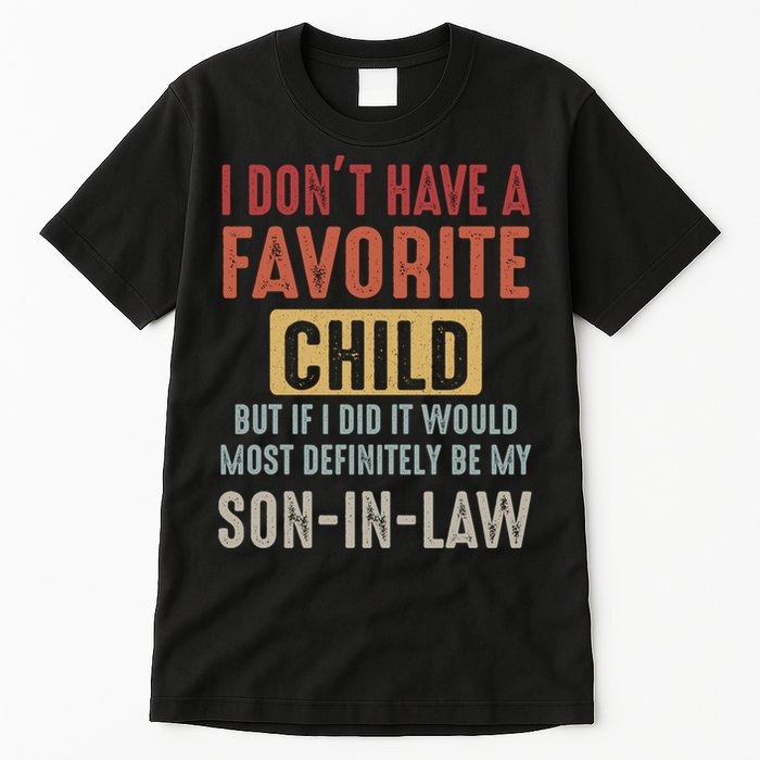 I Don't Have A Favorite Child But If I Did It Would Most Definitely Be My SON IN Tall T-Shirt