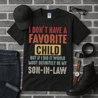 I Don't Have A Favorite Child But If I Did It Would Most Definitely Be My SON IN Tall T-Shirt