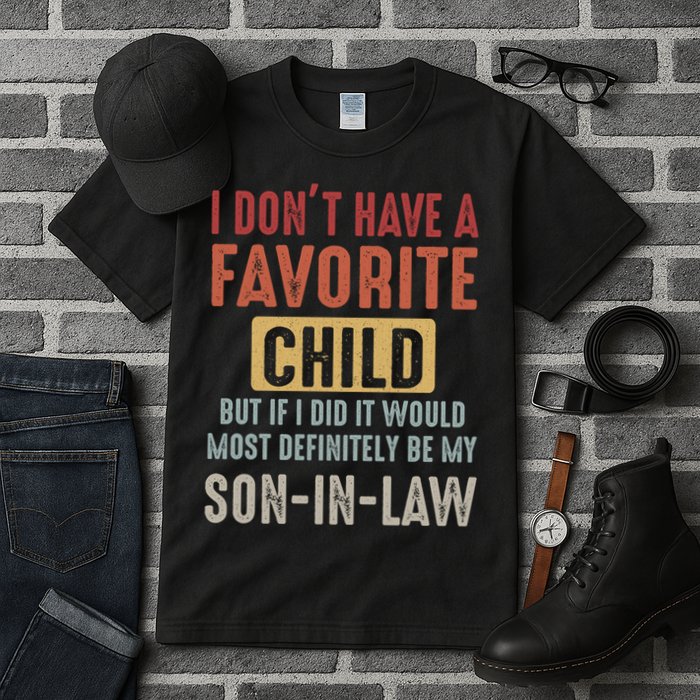I Don't Have A Favorite Child But If I Did It Would Most Definitely Be My SON IN Tall T-Shirt