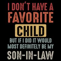 I Don't Have A Favorite Child But If I Did It Would Most Definitely Be My SON IN Tall T-Shirt