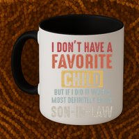 I Don't Have A Favorite Child But If I Did It Would Most Definitely Be My SON IN Mug