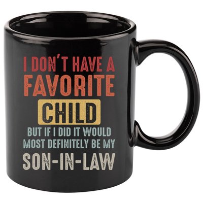 I Don't Have A Favorite Child But If I Did It Would Most Definitely Be My SON IN 11oz C Handle Ceramic Mug