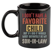 I Don't Have A Favorite Child But If I Did It Would Most Definitely Be My SON IN 11oz C Handle Ceramic Mug