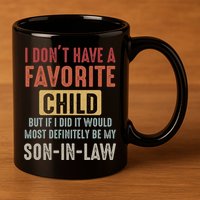 I Don't Have A Favorite Child But If I Did It Would Most Definitely Be My SON IN 11oz C Handle Ceramic Mug