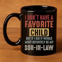 I Don't Have A Favorite Child But If I Did It Would Most Definitely Be My SON IN 11oz C Handle Ceramic Mug