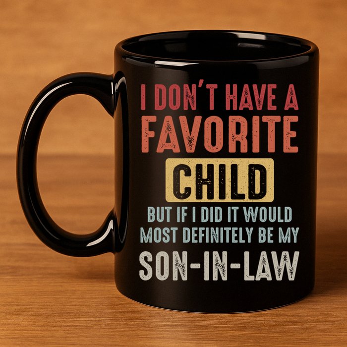 I Don't Have A Favorite Child But If I Did It Would Most Definitely Be My SON IN 11oz C Handle Ceramic Mug