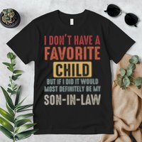 I Don't Have A Favorite Child But If I Did It Would Most Definitely Be My SON IN Premium T-Shirt