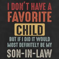 I Don't Have A Favorite Child But If I Did It Would Most Definitely Be My SON IN Trucker Hat
