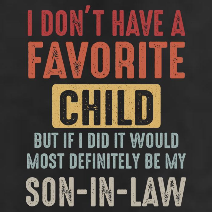 I Don't Have A Favorite Child But If I Did It Would Most Definitely Be My SON IN Trucker Hat