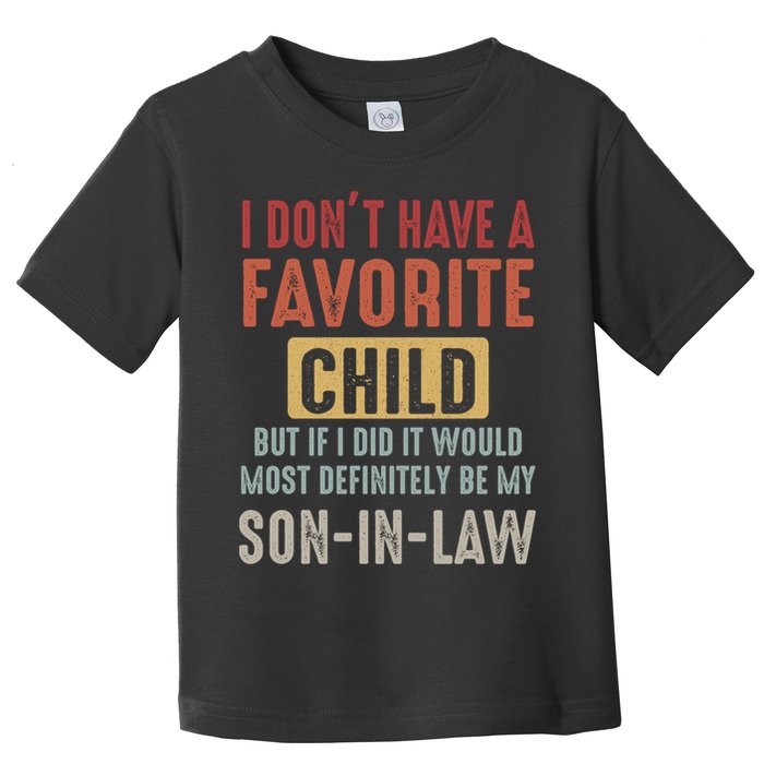 I Don't Have A Favorite Child But If I Did It Would Most Definitely Be My SON IN Toddler T-Shirt