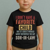 I Don't Have A Favorite Child But If I Did It Would Most Definitely Be My SON IN Toddler T-Shirt