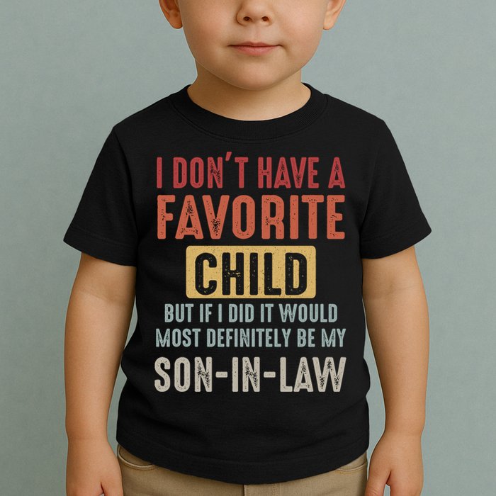 I Don't Have A Favorite Child But If I Did It Would Most Definitely Be My SON IN Toddler T-Shirt