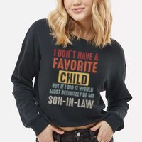 I Don't Have A Favorite Child But If I Did It Would Most Definitely Be My SON IN Cropped Pullover Crew