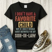 I Don't Have A Favorite Child But If I Did It Would Most Definitely Be My SON IN Womens T-Shirt