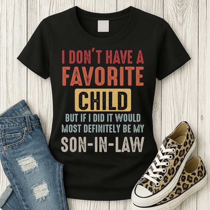 I Don't Have A Favorite Child But If I Did It Would Most Definitely Be My SON IN Womens T-Shirt