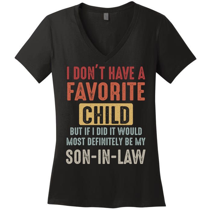 I Don't Have A Favorite Child But If I Did It Would Most Definitely Be My SON IN Women's V-Neck T-Shirt