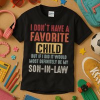 I Don't Have A Favorite Child But If I Did It Would Most Definitely Be My SON IN Kids T-Shirt