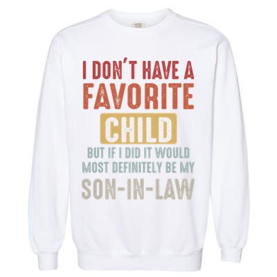 I Don't Have A Favorite Child But If I Did It Would Most Definitely Be My SON IN Garment-Dyed Sweatshirt