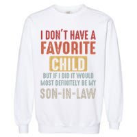I Don't Have A Favorite Child But If I Did It Would Most Definitely Be My SON IN Garment-Dyed Sweatshirt