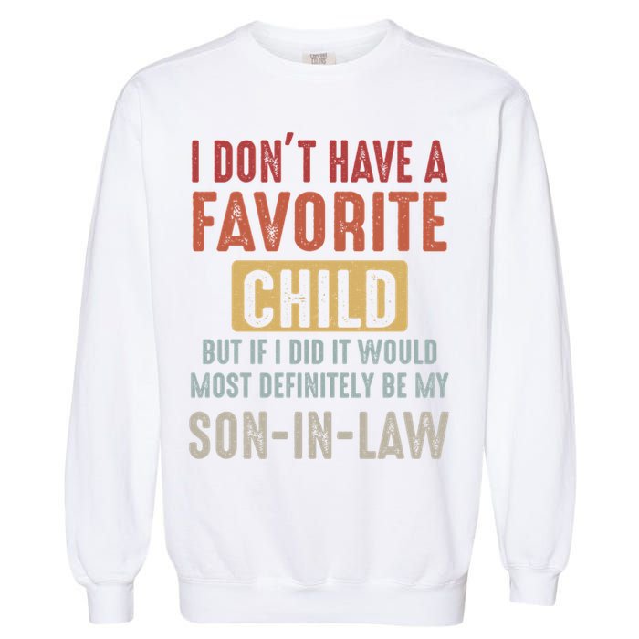 I Don't Have A Favorite Child But If I Did It Would Most Definitely Be My SON IN Garment-Dyed Sweatshirt