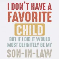 I Don't Have A Favorite Child But If I Did It Would Most Definitely Be My SON IN Garment-Dyed Sweatshirt