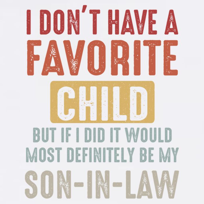 I Don't Have A Favorite Child But If I Did It Would Most Definitely Be My SON IN Garment-Dyed Sweatshirt