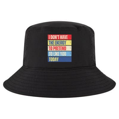 I Don't Have The Energy To Pretend To Like You Today Funny Cool Comfort Performance Bucket Hat