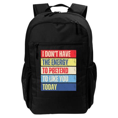 I Don't Have The Energy To Pretend To Like You Today Funny Daily Commute Backpack