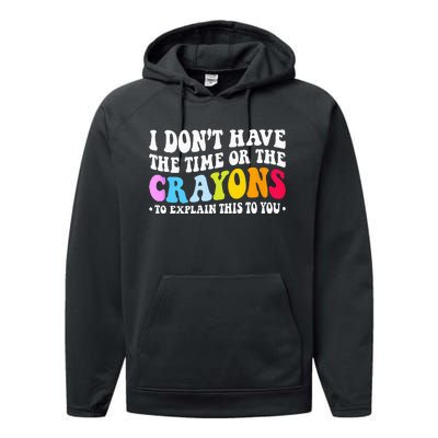 I Dont Have The Time Or The Crayons Funny Sarcasm Quote Performance Fleece Hoodie