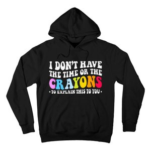 I Dont Have The Time Or The Crayons Funny Sarcasm Quote Hoodie