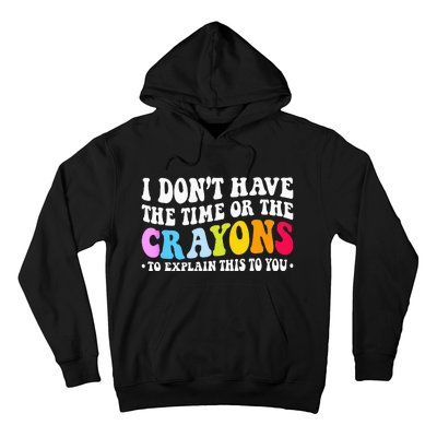 I Dont Have The Time Or The Crayons Funny Sarcasm Quote Hoodie