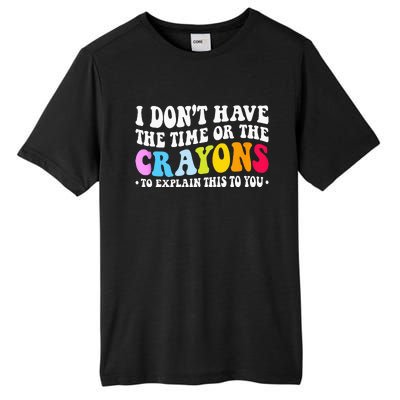 I Dont Have The Time Or The Crayons Funny Sarcasm Quote Tall Fusion ChromaSoft Performance T-Shirt